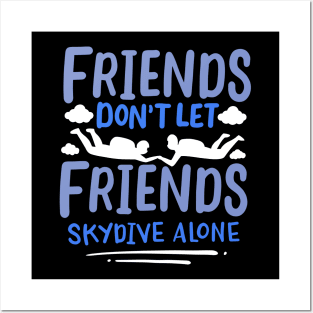 Friends Dont Let Friends Skydive Alone Posters and Art